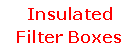 Text Box: Insulated Filter Boxes
