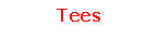 Text Box: Tees