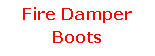 Text Box: Fire Damper Boots